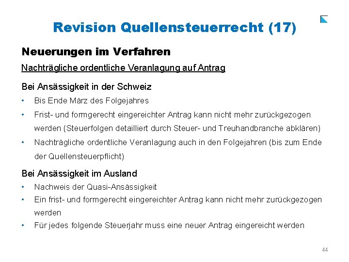 Revision Quellensteuerrecht (17) Neuerungen im Verfahren Nachträgliche ordentliche Veranlagung auf Antrag Bei Ansässigkeit in