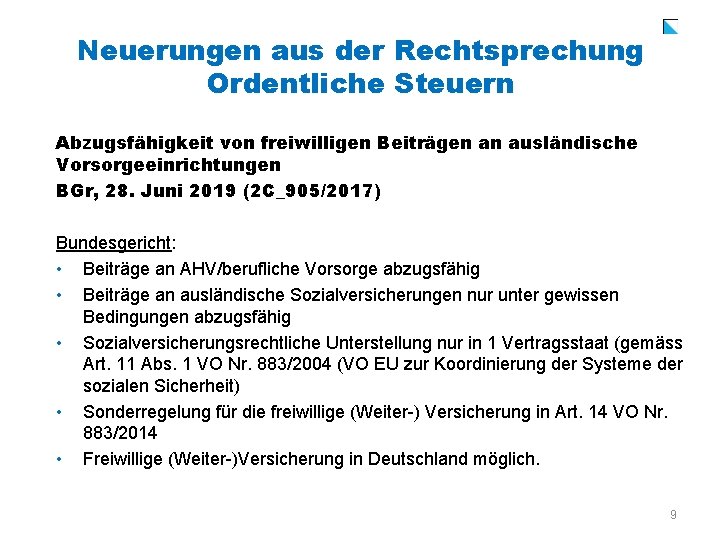 Neuerungen aus der Rechtsprechung Ordentliche Steuern Abzugsfähigkeit von freiwilligen Beiträgen an ausländische Vorsorgeeinrichtungen BGr,