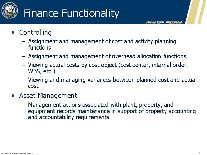 Finance Functionality • Controlling – Assignment and management of cost and activity planning functions