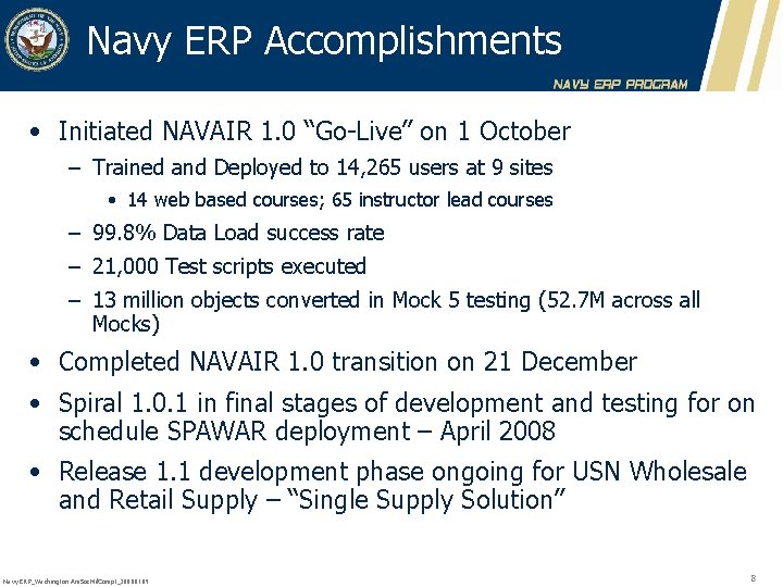 Navy ERP Accomplishments • Initiated NAVAIR 1. 0 “Go-Live” on 1 October – Trained