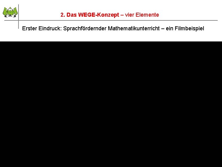 2. Das WEGE-Konzept – vier Elemente Erster Eindruck: Sprachfördernder Mathematikunterricht – ein Filmbeispiel Januar