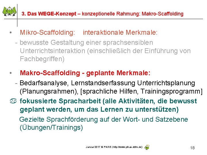 3. Das WEGE-Konzept – konzeptionelle Rahmung: Makro-Scaffolding • Mikro-Scaffolding: interaktionale Merkmale: - bewusste Gestaltung