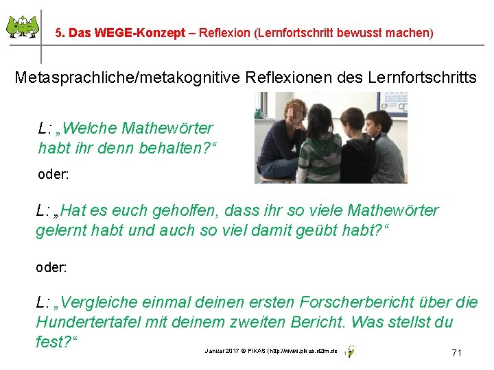 5. Das WEGE-Konzept – Reflexion (Lernfortschritt bewusst machen) Metasprachliche/metakognitive Reflexionen des Lernfortschritts L: „Welche