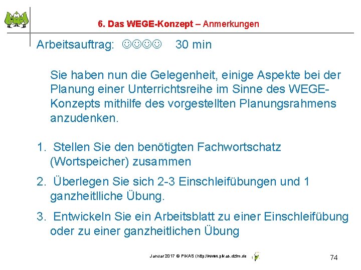 6. Das WEGE-Konzept – Anmerkungen Arbeitsauftrag: 30 min Sie haben nun die Gelegenheit, einige