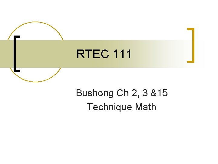 RTEC 111 Bushong Ch 2, 3 &15 Technique Math 