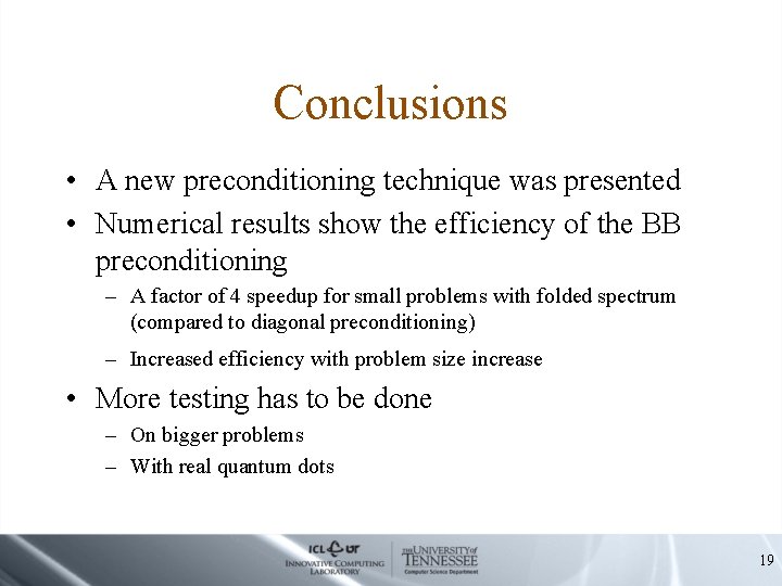 Conclusions • A new preconditioning technique was presented • Numerical results show the efficiency