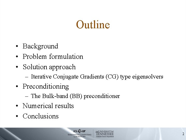 Outline • Background • Problem formulation • Solution approach – Iterative Conjugate Gradients (CG)