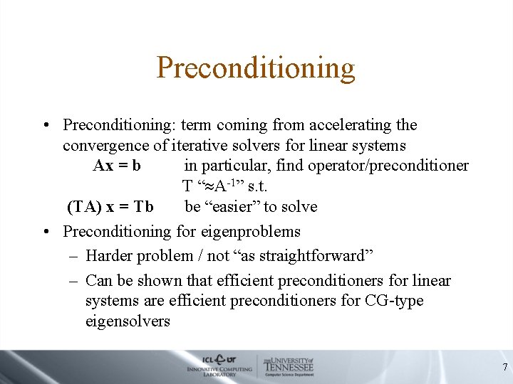 Preconditioning • Preconditioning: term coming from accelerating the convergence of iterative solvers for linear