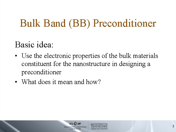 Bulk Band (BB) Preconditioner Basic idea: • Use the electronic properties of the bulk