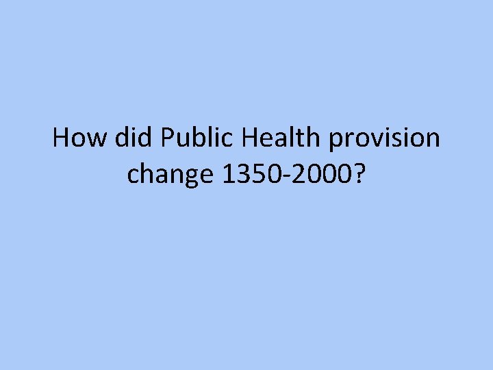 How did Public Health provision change 1350 -2000? 