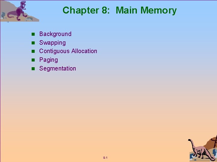 Chapter 8: Main Memory n Background n Swapping n Contiguous Allocation n Paging n