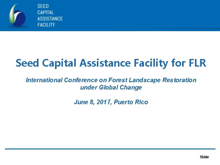 Seed Capital Assistance Facility for FLR International Conference on Forest Landscape Restoration under Global