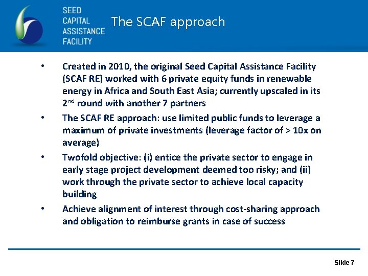 The SCAF approach • • Created in 2010, the original Seed Capital Assistance Facility