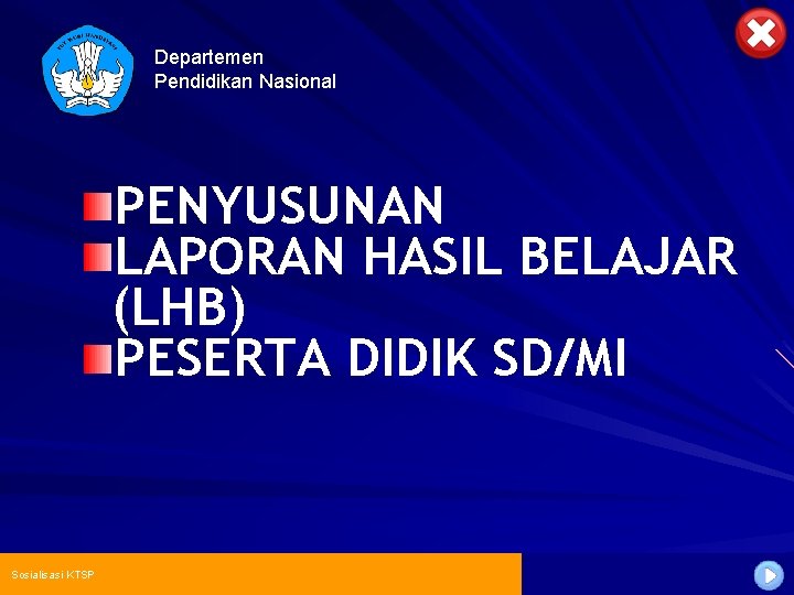 Departemen Pendidikan Nasional PENYUSUNAN LAPORAN HASIL BELAJAR (LHB) PESERTA DIDIK SD/MI Sosialisasi KTSP 