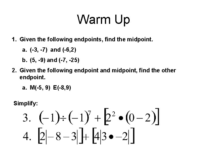 Warm Up 1. Given the following endpoints, find the midpoint. a. (-3, -7) and