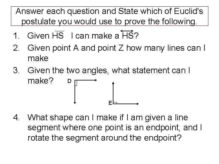 Answer each question and State which of Euclid's postulate you would use to prove