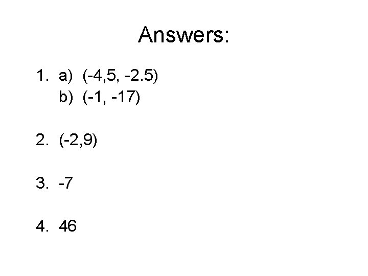 Answers: 1. a) (-4, 5, -2. 5) b) (-1, -17) 2. (-2, 9) 3.