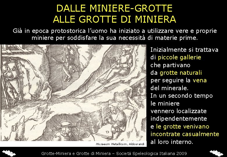 DALLE MINIERE-GROTTE ALLE GROTTE DI MINIERA Già in epoca protostorica l’uomo ha iniziato a