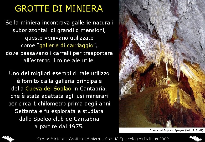 GROTTE DI MINIERA Se la miniera incontrava gallerie naturali suborizzontali di grandi dimensioni, queste