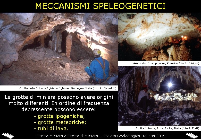 MECCANISMI SPELEOGENETICI Grotte des Champignons, Francia (foto P. Y. Bigot) Grotta della Colonna Egiziana,