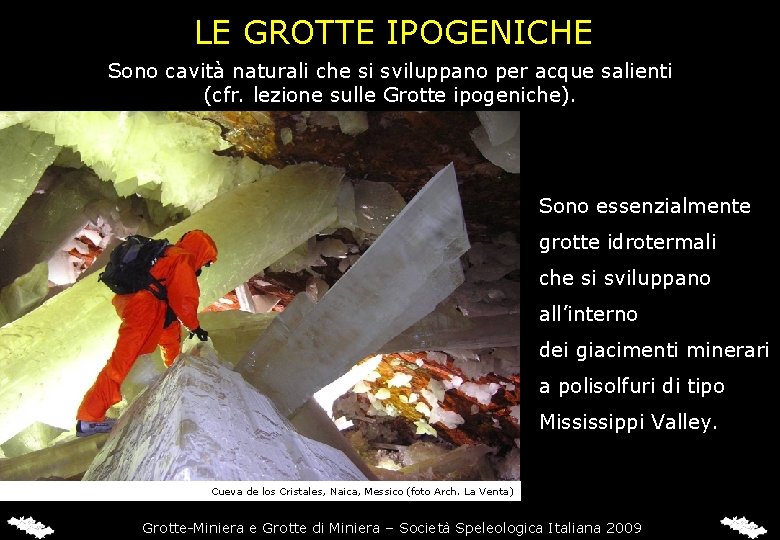 LE GROTTE IPOGENICHE Sono cavità naturali che si sviluppano per acque salienti (cfr. lezione