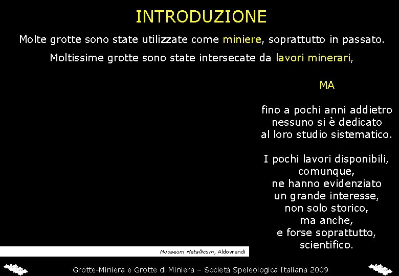 INTRODUZIONE Molte grotte sono state utilizzate come miniere, soprattutto in passato. Moltissime grotte sono