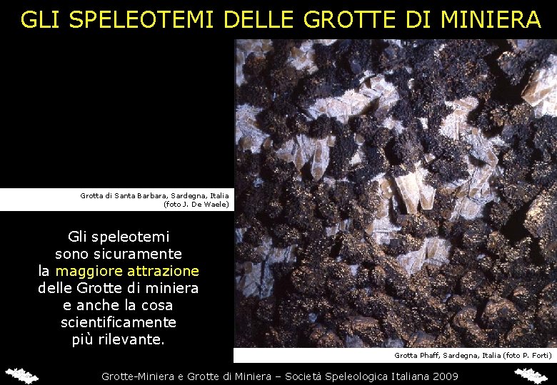 GLI SPELEOTEMI DELLE GROTTE DI MINIERA Grotta di Santa Barbara, Sardegna, Italia (foto J.