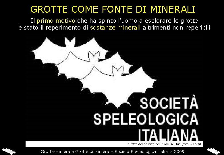 GROTTE COME FONTE DI MINERALI Il primo motivo che ha spinto l’uomo a esplorare