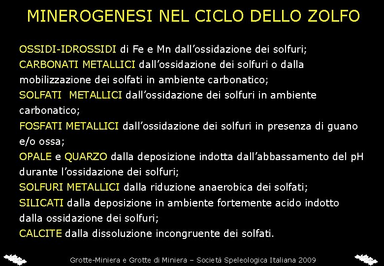 MINEROGENESI NEL CICLO DELLO ZOLFO OSSIDI-IDROSSIDI di Fe e Mn dall’ossidazione dei solfuri; CARBONATI