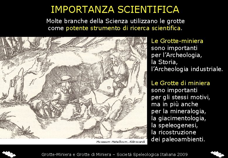 IMPORTANZA SCIENTIFICA Molte branche della Scienza utilizzano le grotte come potente strumento di ricerca