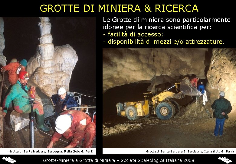 GROTTE DI MINIERA & RICERCA Le Grotte di miniera sono particolarmente idonee per la