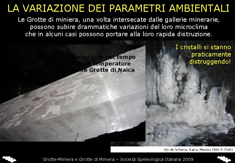 LA VARIAZIONE DEI PARAMETRI AMBIENTALI Le Grotte di miniera, una volta intersecate dalle gallerie