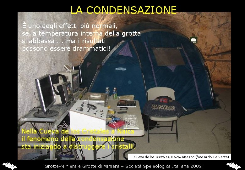 LA CONDENSAZIONE È uno degli effetti più normali, se la temperatura interna della grotta