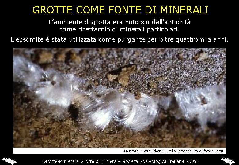 GROTTE COME FONTE DI MINERALI L’ambiente di grotta era noto sin dall’antichità come ricettacolo