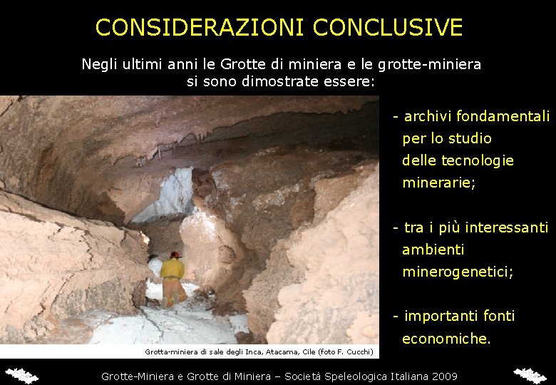 CONSIDERAZIONI CONCLUSIVE Negli ultimi anni le Grotte di miniera e le grotte-miniera si sono