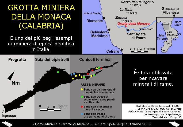 GROTTA MINIERA DELLA MONACA (CALABRIA) È uno dei più begli esempi di miniera di