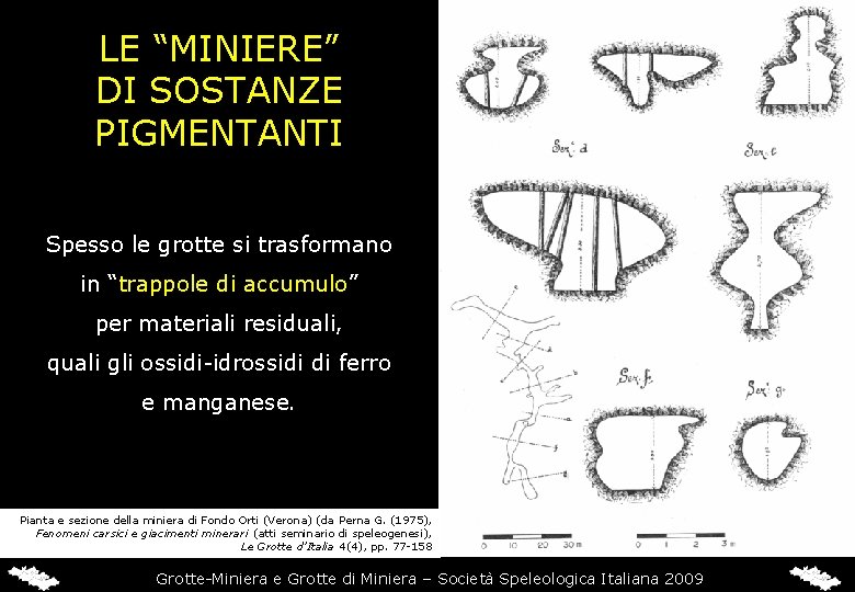 LE “MINIERE” DI SOSTANZE PIGMENTANTI Spesso le grotte si trasformano in “trappole di accumulo”