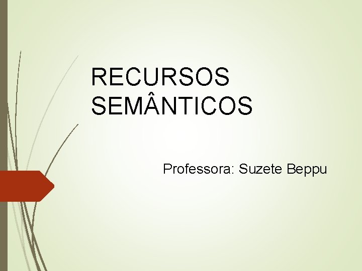 RECURSOS SEM NTICOS Professora: Suzete Beppu 