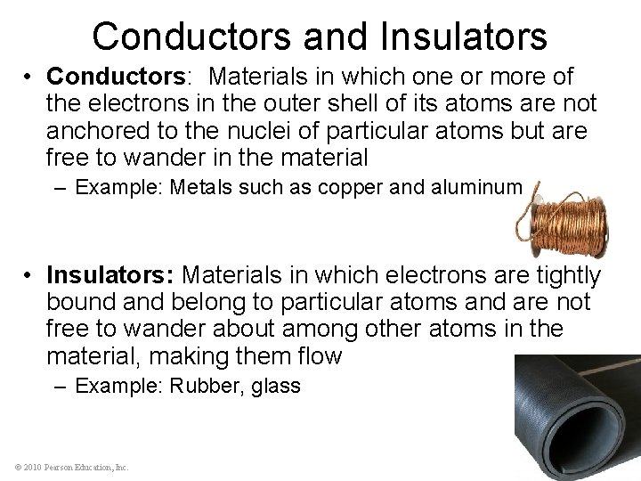 Conductors and Insulators • Conductors: Materials in which one or more of the electrons
