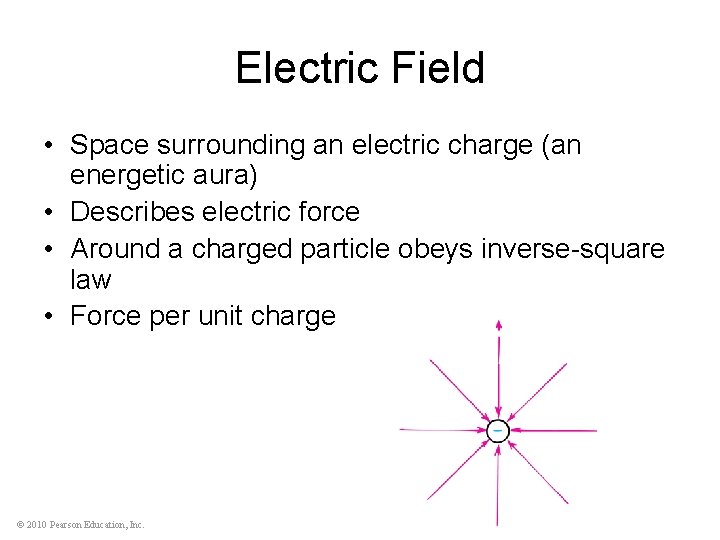 Electric Field • Space surrounding an electric charge (an energetic aura) • Describes electric