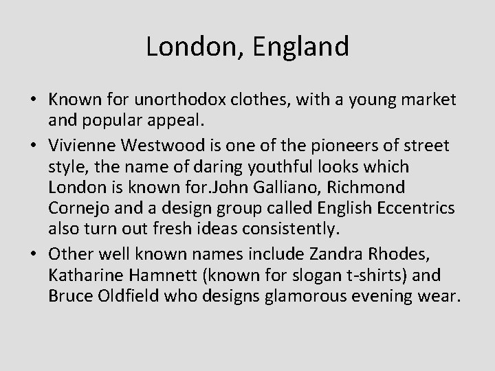 London, England • Known for unorthodox clothes, with a young market and popular appeal. London, England • Known for unorthodox clothes, with a young market and popular appeal.