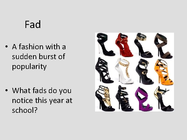 Fad • A fashion with a sudden burst of popularity • What fads do Fad • A fashion with a sudden burst of popularity • What fads do