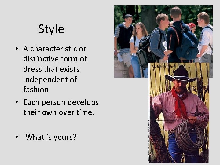 Style • A characteristic or distinctive form of dress that exists independent of fashion Style • A characteristic or distinctive form of dress that exists independent of fashion