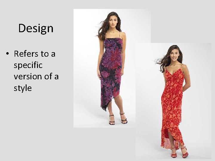 Design • Refers to a specific version of a style Design • Refers to a specific version of a style