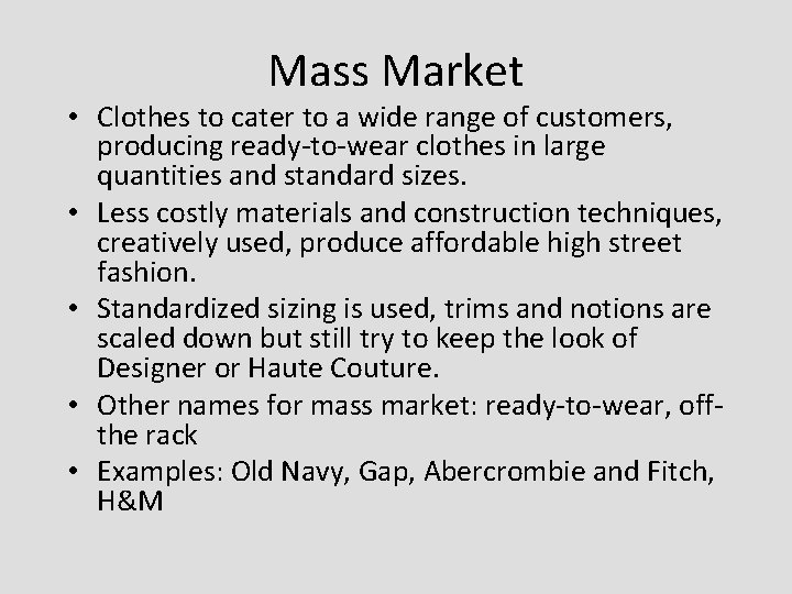 Mass Market • Clothes to cater to a wide range of customers, producing ready-to-wear Mass Market • Clothes to cater to a wide range of customers, producing ready-to-wear