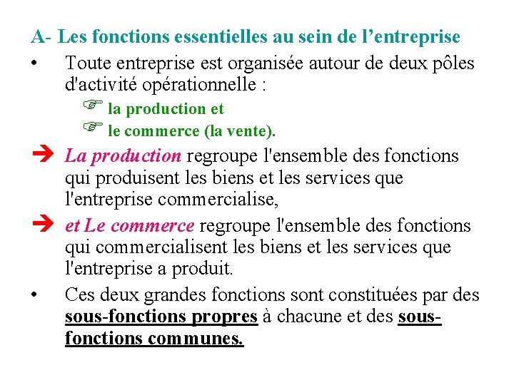A- Les fonctions essentielles au sein de l’entreprise • Toute entreprise est organisée autour