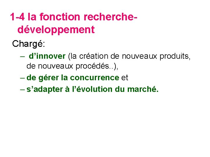 1 -4 la fonction recherchedéveloppement Chargé: – d’innover (la création de nouveaux produits, de