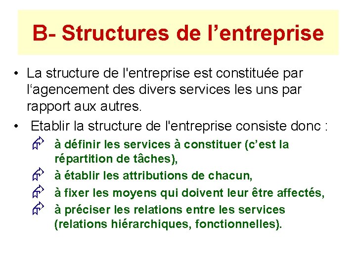 B- Structures de l’entreprise • La structure de l'entreprise est constituée par l‘agencement des