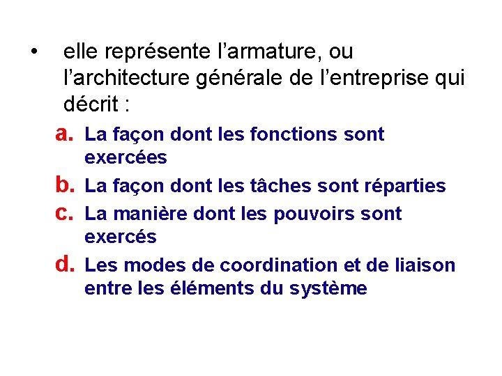  • elle représente l’armature, ou l’architecture générale de l’entreprise qui décrit : a.