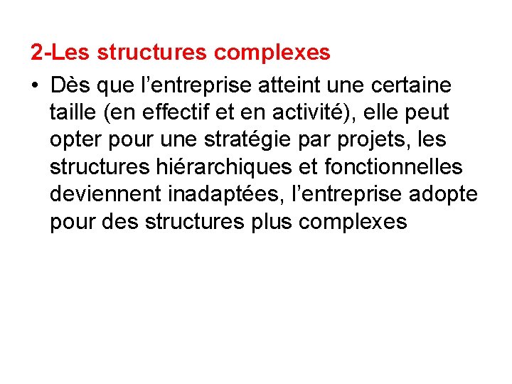 2 -Les structures complexes • Dès que l’entreprise atteint une certaine taille (en effectif